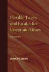 Flexible Trusts and Estates for Uncertain Times, 7th Edition - eBook