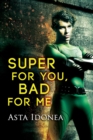 Super For You, Bad For Me - Book