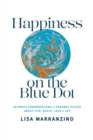 Happiness on the Blue Dot : Intimate Conversations in Faraway Places about Life, Death, Love, and Joy - Book