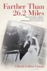 Farther Than 26.2 Miles : Running Brought Us Together...Running Separated Us...and Running Is How I Survived It All... - Book
