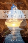 My Faith, My Shield : Break Free from What Seeks to Destroy You from the Inside - Book