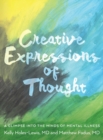 Creative Expressions of Thought : A Glimpse Into the Minds of Mental Illness - Book