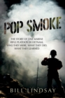 Pop Smoke : The Story of One Marine Rifle Platoon in Vietnam; Who They Were, What They Did, What They Learned - eBook