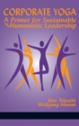 Corporate Yoga : A Primer for Sustainable and Humanistic Leadership - Book