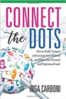 Connect the Dots : How to Build, Nurture, and Leverage Your Network to Achieve Your Personal and Professional Goals - Book