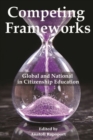 Competing Frameworks : Global and National in Citizenship Education - Book