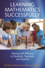 Learning Mathematics Successfully : Raising Self-Efficacy in Students, Teachers and Parents - Book