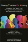 Seeing The HiddEn Minority : Increasing the Talent Poolthrough Identity,Socialization, and Mentoring Constructs - Book