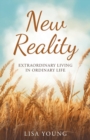 New Reality : Extraordinary Living in Ordinary Life - Book