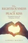 When Righteousness and Peace Kiss : Thoughtful Essays for Changing Attitudes - Book