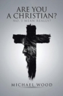 Are You a Christian? : No, I Mean Really? - Book
