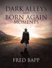 Dark Alleys and Born Again Moments - Book
