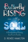 Butterfly Rising in My Soul : A Transformational Journey from Fear to Freedom - Book
