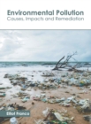 Environmental Pollution: Causes, Impacts and Remediation - Book