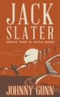 Jack Slater : Orphan Train to Cattle Baron - Book
