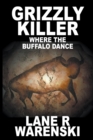 Grizzly Killer : Where The Buffalo Dance (Large Print Edition) - Book