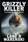Grizzly Killer : The Making of A Mountain Man (Large Print Edition) - Book