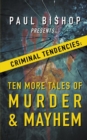 Paul Bishop Presents...Criminal Tendencies : Ten More Tales of Murder & Mayhem - Book