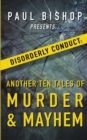 Paul Bishop Presents...Disorderly Conduct : Another Ten Tales of Murder & Mayhem - Book