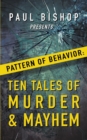 Paul Bishop Presents...Pattern of Behavior : Ten Tales of Murder & Mayhem - Book