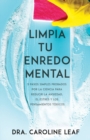 Limpia Tu Enredo Mental : 5 Pasos Simples Probados Por La Ciencia Para Reducir La Ansiedad, El Estr?s Y Los Pensamientos T?xicos - Book
