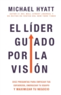 El Lider Guiado Por La Vision : Diez Preguntas Para Enfocar Tus Esfuerzos, Energizar Tu Equipo Y Maximizar Tu Negocio (Spanish Language Edition, the Vi - Book
