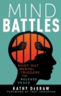 Mind Battles : Root Out Mental Triggers to Release Peace - Book