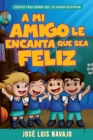 Mi Amigo Le Encanta Que Sea Feliz : Cuentos Para Dormir Que Les Haran Despertar (Spanish Language Edition, My Friend Loves That I Am Happy (Spanish)) - Book