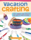 Vacation Crafting : Fun Projects for Boys and Girls to Make - Book