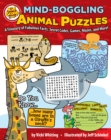 Mind-Boggling Animal Puzzles : A Treasury of Fabulous Facts, Secret Codes, Games, Mazes, and More! - Book