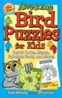 Awesome Bird Puzzles for Kids : Secret Codes, Mazes, Fabulous Facts, and More! - Book