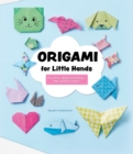 Origami for Little Hands : More Than 30 Animal Foldings, Toys, and Decorations - Book