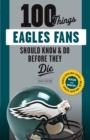100 Things Eagles Fans Should Know &amp; Do Before They Die - eBook