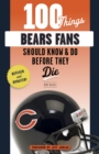 100 Things Bears Fans Should Know &amp; Do Before They Die - eBook