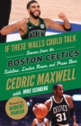 If These Walls Could Talk: Boston Celtics : Stories from the Boston Celtics Sideline, Locker Room, and Press Box - eBook