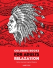 Coloring Books for Adults Relaxation : Native American Inspired Designs: Stress Relieving Patterns For Relaxation; Owls, Eagles, Wolves, Buffalo, Totems, Indian Headdresses, & Skulls; Artwork Inspired - Book