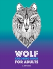 Wolf Coloring Book for Adults : Complex Designs For Relaxation and Stress Relief; Detailed Adult Coloring Book With Zendoodle Wolves; Great For Men, Women, Teens, & Older Kids - Book