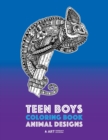 Teen Boys Coloring Book : Animal Designs: Complex Animal Drawings for Older Boys & Teenagers; Zendoodle Lions, Wolves, Bears, Snakes, Spiders, Scorpions & More - Book