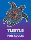 Turtle Coloring Book For Adults : Stress Relieving Adult Coloring Book for Men, Women, Teenagers, & Older Kids, Advanced Coloring Pages, Detailed Zendoodle Designs, Sea Turtles & Land Turtles, Creativ - Book