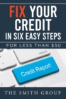 Fix Your Credit in Six Easy Steps : For Less Than $50 - Book