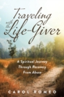 Traveling with the Life-Giver : A Spiritual Journey Through Recovery From Abuse - Book
