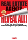 Real Estate Agents Reveal All! : What You Need To Know When Selling Or Buying A Property - Book