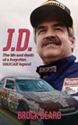 J. D. : The Life and Death of a Forgotten NASCAR Legend - Book