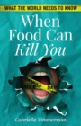 When Food Can Kill You : What The World Needs To Know - Book