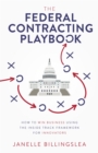 The Federal Contracting Playbook : How to Win Business Using the Inside Track Framework for Innovators - eBook