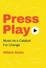 Press Play : Music As a Catalyst For Change - Book