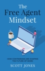 The Free Agent Mindset : How Contrarians are Shaping the Future of Work - Book