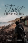 Twixt Friends and Foes - Book