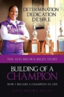 Building of a Champion : How I Became a Champion in Life: The Avis Brown-Riley Story - Book