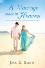 A Marriage Made in Heaven : A Story about the Life and Times of Jack and Linda Smith - eBook